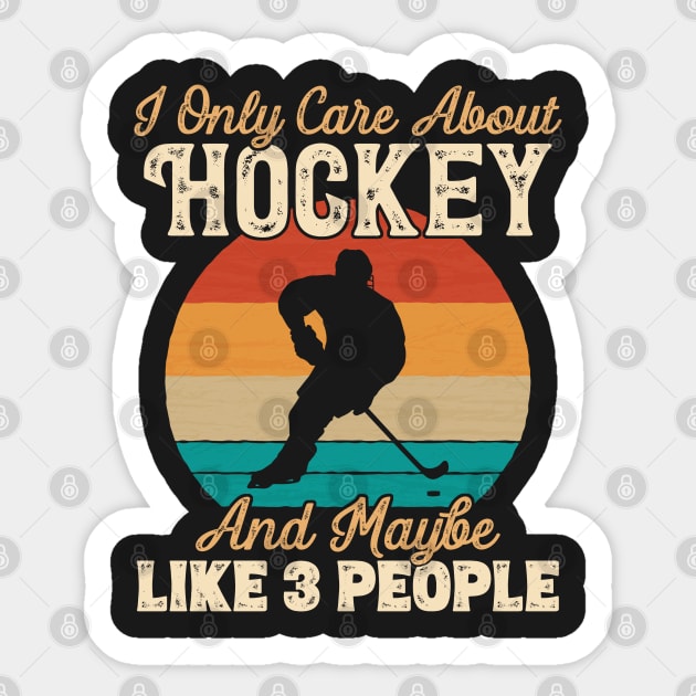 I Only Care About Hockey and Maybe Like 3 People print Sticker by theodoros20